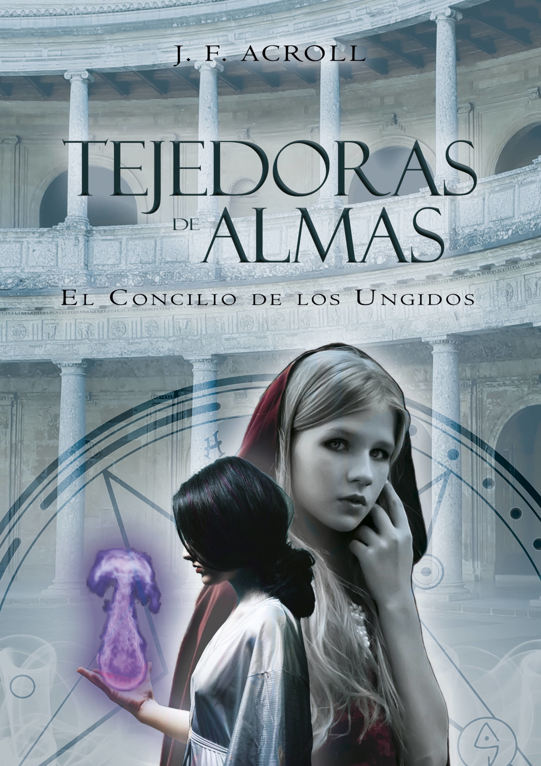 Tejedoras de almas: El concilio de los ungidos - J.F. Acroll